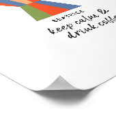 Behalt Ruhe und trinken Kaffee Zitat Kaffeekochen Poster (Ecke)