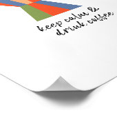 Behalt Ruhe und trinken Kaffee Zitat Kaffeekochen Poster (Ecke)