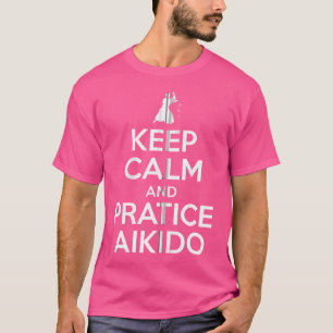 Behalt Ruhe und Übung Aikido Aikido Japanischer Ma T-Shirt