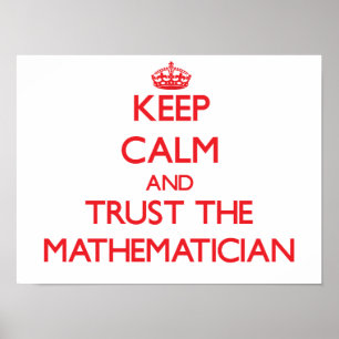 Behalt Ruhe und vertraue dem Mathematiker Poster