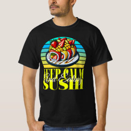 behalt ruhig und esse Sushi T-Shirt
