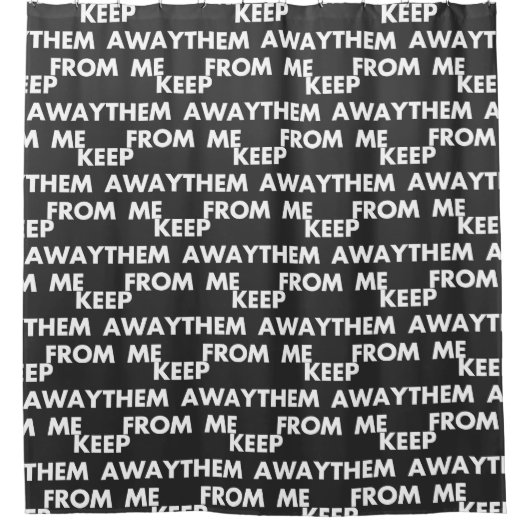 Behalt sie weg von mir Funny Sarcastic Zitate Duschvorhang (Vorderseite)