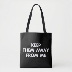 Behalt sie weg von mir Funny Sarcastic Zitate Tasche