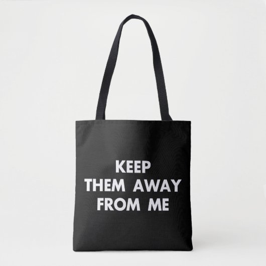 Behalt sie weg von mir Funny Sarcastic Zitate Tasche (Vorderseite)