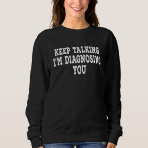 Behalt sprechen Ich diagnostiziere Psychologie Ret Sweatshirt