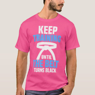 Behalt Training bis Belt Turns Black Karate Taekwo T-Shirt