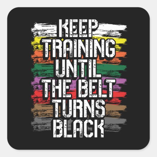 Behalt-Training bis der Gürtel schwarz wird Quadratischer Aufkleber (Vorderseite)