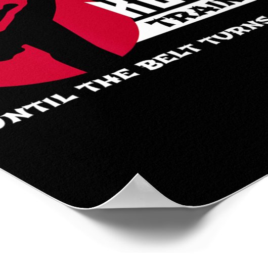 Behalt Training bis der Gürtel sich zum Schwarzen  Poster (Ecke)