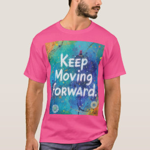 "Behalt vorwärts - Der Weg des Fortschritts" T-Shirt