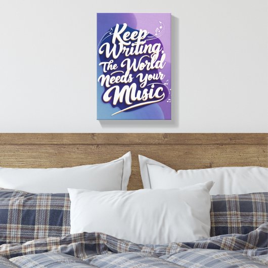 Behalt Writing the World Needs Your Music Option 2 Leinwanddruck (Insitu (Schlafzimmer))