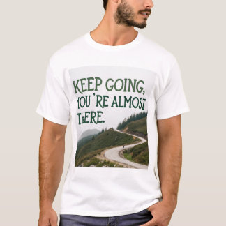 Behalt zu gehen, du bist fast da T-Shirt