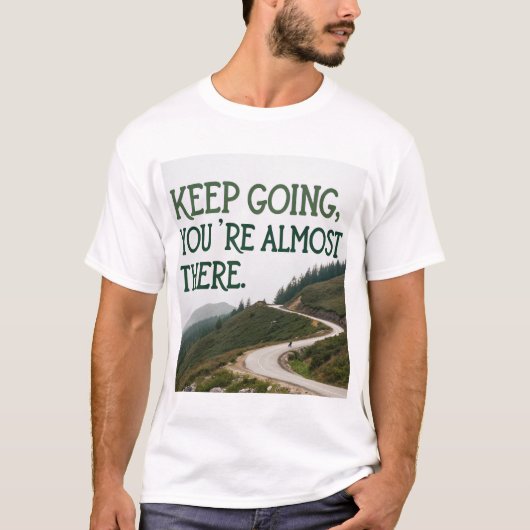 Behalt zu gehen, du bist fast da T-Shirt (Vorderseite)