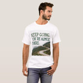 Behalt zu gehen, du bist fast da T-Shirt (Vorne ganz)