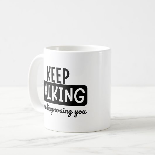 BEHALT ZU SPRECHEN, DASS ICH DIAGNOSING DICH BIN KAFFEETASSE (Vorderseite Links)