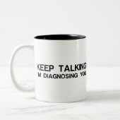 BEHALT ZU SPRECHEN, DASS ICH DIAGNOSING DICH BIN ZWEIFARBIGE TASSE (Links)