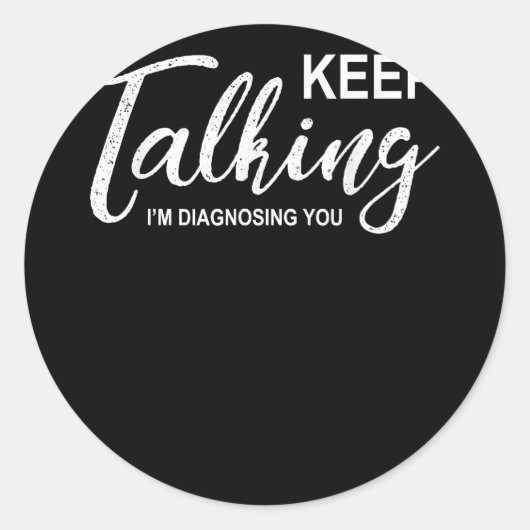 Behalt zu sprechen, ich diagnostiziere dich Funny Runder Aufkleber (Vorderseite)