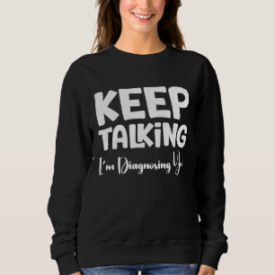 Behalt zu sprechen, ich werde dich diagnostizieren sweatshirt