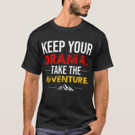 Behalte dein Drama. Nimm das Abenteuer-Shirt T-Shirt