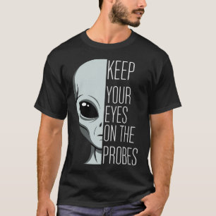 Behalte deine Augen auf den Sonden Lustiger Alien T-Shirt