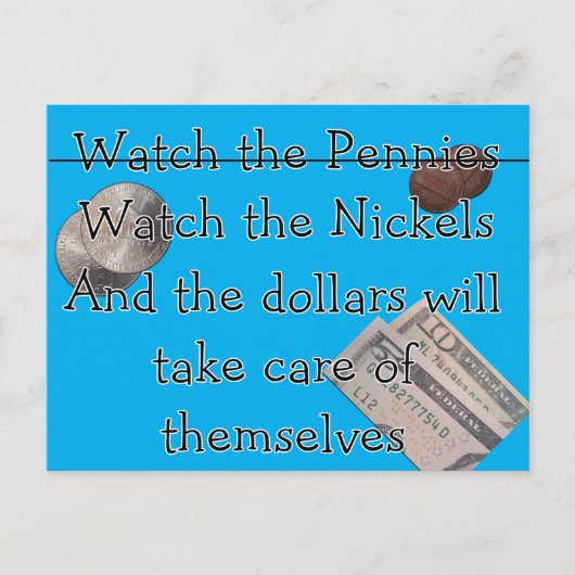 Behalte die Pennies oder Nickels im Auge Postkarte (Vorderseite)
