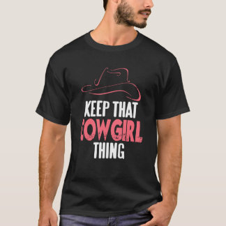 Behalte diese Cowgirl-Sache westliche Einstellung T-Shirt