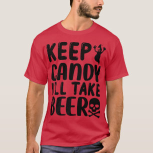 BEHALTE SÜßIGKEITEN ICH WERDE BIER60 NEHMEN T-Shirt