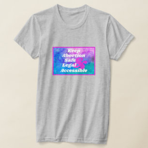 Behalten Abtreibung sicher und zugänglich T-Shirt