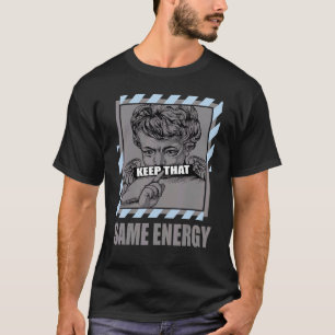Behalten, dass dieselbe Energie Cool Grau 11s Matc T-Shirt