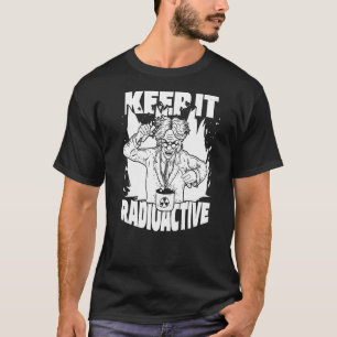 Behalten Radioaktive Wissenschaft Nuke Energy Nukl T-Shirt