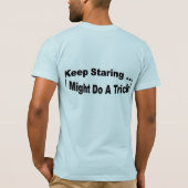 Behalten Sie anstarrend… mich könnte einen Trick T-Shirt (Rückseite)