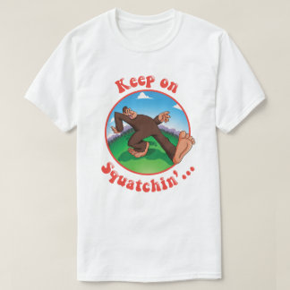 Behalten Sie auf Squatchin'… T-Shirt