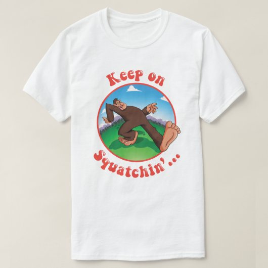 Behalten Sie auf Squatchin'… T-Shirt (Design vorne)