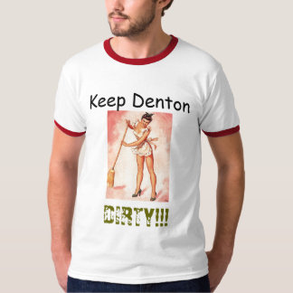 Behalten Sie Denton, SCHMUTZIG!!! T-Shirt