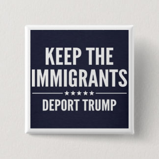 BEHALTEN SIE DIE IMMIGRANTEN. VERBANNEN Sie TRUMPF Button