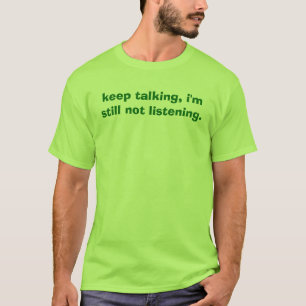 behalten Sie die Unterhaltung, ich hören nicht T-Shirt