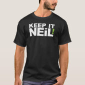 Behalten Sie es NEIL! T-Shirt (Vorderseite)