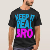 Behalten Sie es wirklicher BRO T - Shirt (Vorderseite)