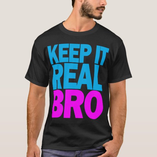 Behalten Sie es wirklicher BRO T - Shirt (Vorderseite)