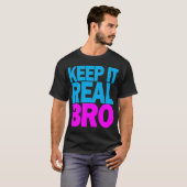 Behalten Sie es wirklicher BRO T - Shirt (Vorne ganz)