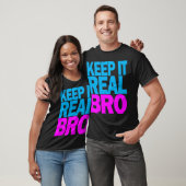 Behalten Sie es wirklicher BRO T - Shirt (Unisex)