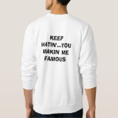 BEHALTEN SIE HATIN… SIE MAKIN ICH BERÜHMT SWEATSHIRT (Rückseite)