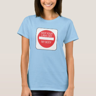 Behalten Sie Ihre Gesetze weg von meinem Körper T-Shirt