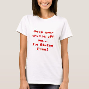 Behalten Sie Ihre Krumen weg von mir Gluten Im T-Shirt