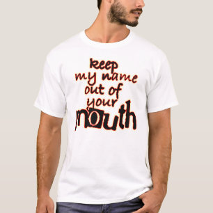 Behalten Sie meinen Namen heraus Ihre T-Shirt