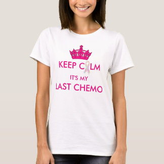 Behalten Sie Ruhe, die es meine letzte Chemo T-Shirt