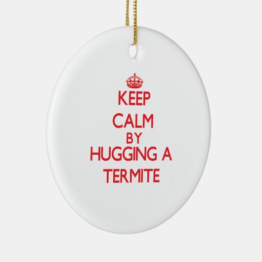 Behalten Sie Ruhe, indem Sie eine Termite umarmen Keramikornament (Rechts)