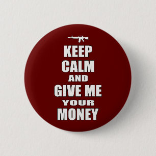 Behalten Sie Ruhe u. geben Sie mir Ihr Geld Button