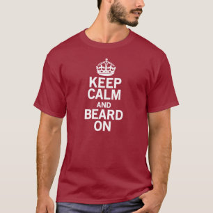 Behalten Sie Ruhe und Bart an T-Shirt
