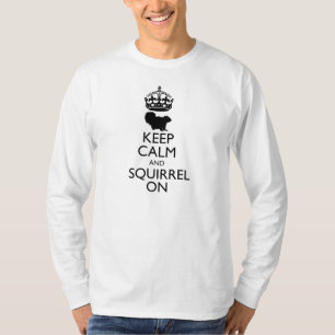 Behalten Sie Ruhe und Eichhörnchen an T-Shirt