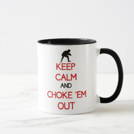 Behalten Sie Ruhe und erdrosseln Sie sie heraus Tasse